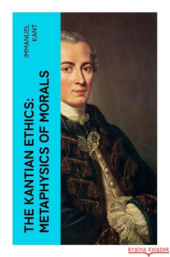 The Kantian Ethics: Metaphysics of Morals Kant, Immanuel 9788027386055 e-artnow
