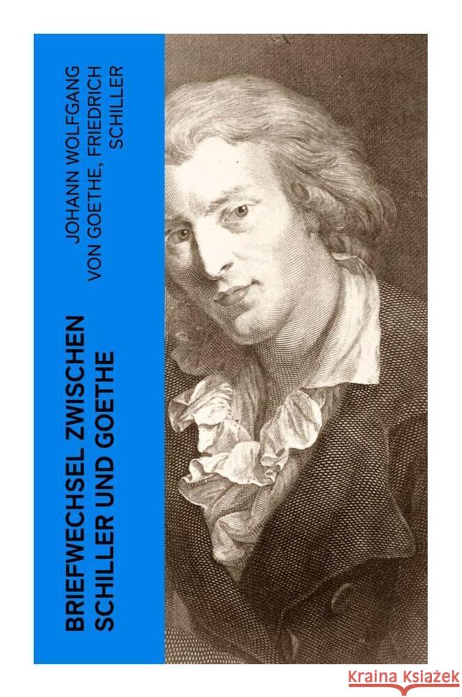 Briefwechsel zwischen Schiller und Goethe Goethe, Johann Wolfgang von, Schiller, Friedrich 9788027386529 e-artnow