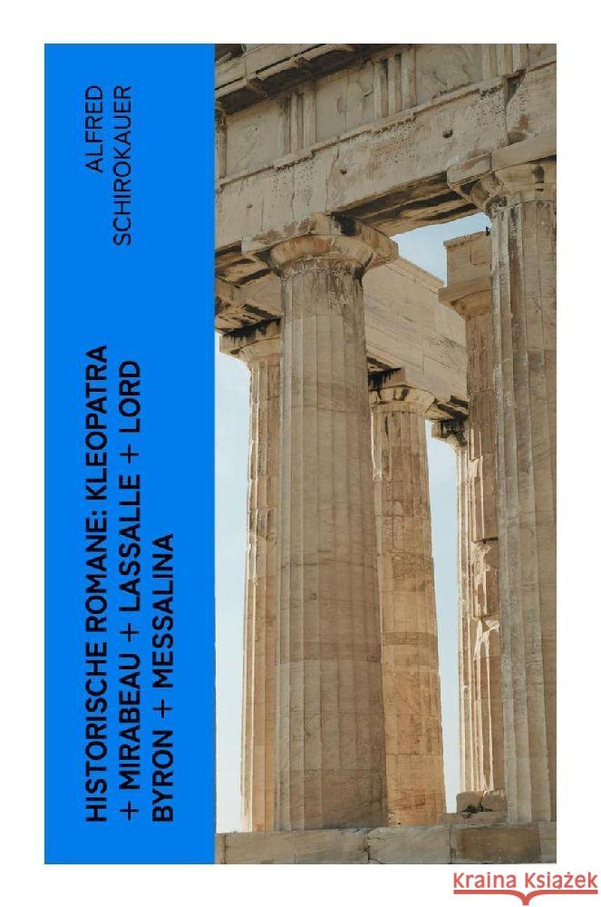 Historische Romane: Kleopatra + Mirabeau + Lassalle + Lord Byron + Messalina Schirokauer, Alfred 9788027386833