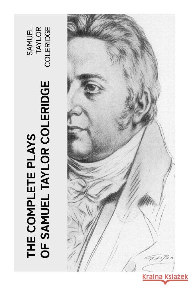 The Complete Plays of Samuel Taylor Coleridge Coleridge, Samuel Taylor 9788027386949 e-artnow