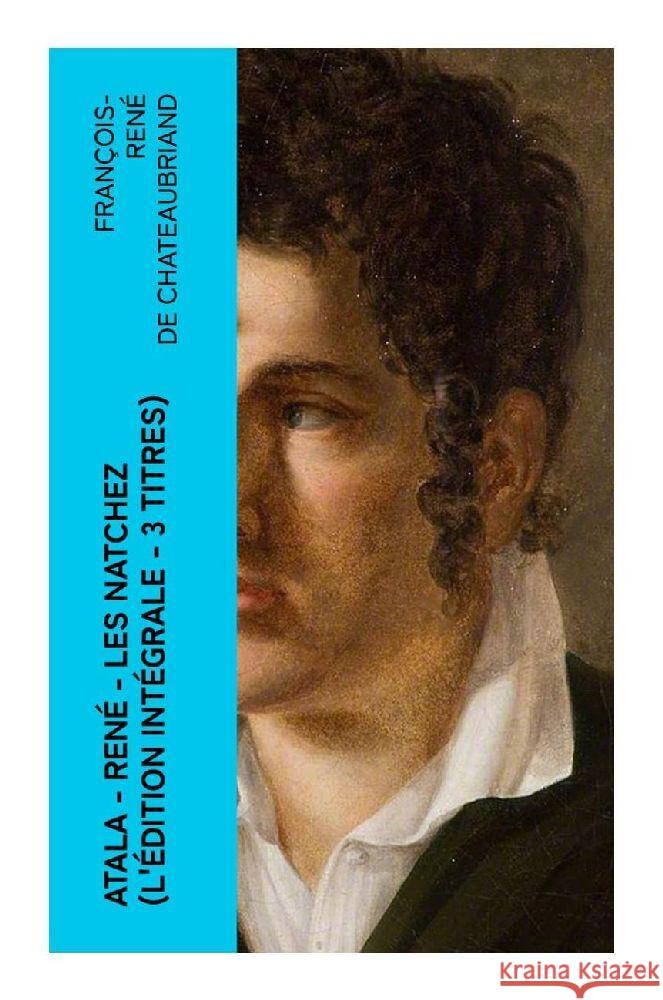 Atala - René - Les Natchez (L'édition intégrale - 3 titres) Chateaubriand, François-René de 9788027387076