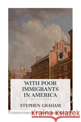 With Poor Immigrants in America Stephen Graham 9788027387960 E-Artnow