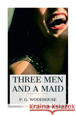 Three Men and a Maid P. G. Wodehouse 9788027388042 E-Artnow