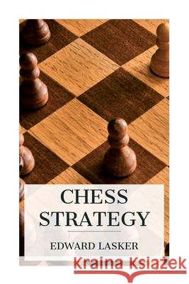 Chess Strategy Edward Lasker J. D 9788027388059 E-Artnow