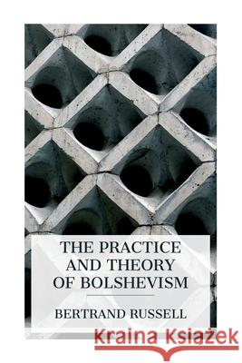 The Practice and Theory of Bolshevism Bertrand Russell 9788027388134 E-Artnow