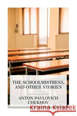 The Schoolmistress, and Other Stories Anton Pavlovich Chekhov 9788027388226