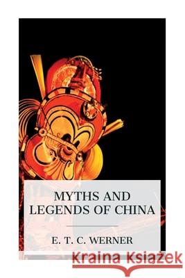 Myths and Legends of China E. T. C. Werner 9788027388288 E-Artnow