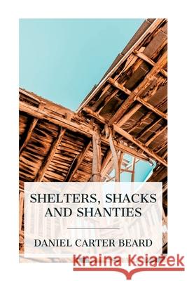 Shelters, Shacks and Shanties Daniel Carter Beard 9788027388332