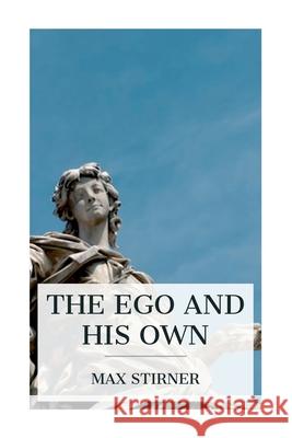 The Ego and His Own Max Stirner Steven T. Byington 9788027388493 E-Artnow