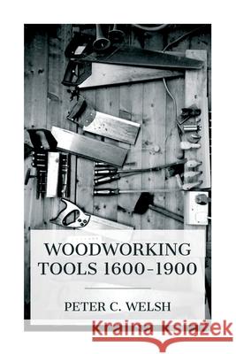 Woodworking Tools 1600-1900 Peter C. Welsh 9788027388578