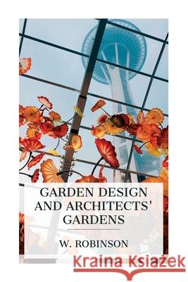Garden Design and Architects' Gardens W. Robinson 9788027388585 E-Artnow