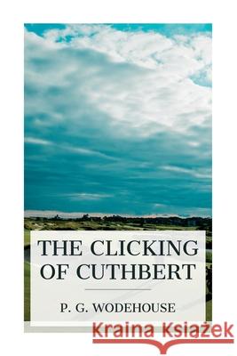 The Clicking of Cuthbert P. G. Wodehouse 9788027388738 E-Artnow