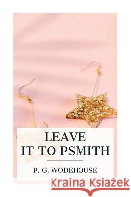 Leave it to Psmith P. G. Wodehouse 9788027388837 E-Artnow