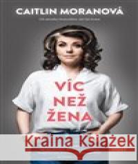 Víc než žena Caitlin Moranová 9788027508075