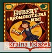 Hubert a Kromobyčejná Miri Eliza Martinová 9788027511341