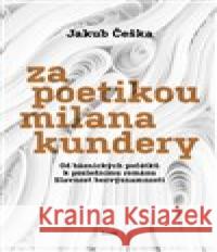 Za poetikou Milana Kundery Jakub Češka 9788027513673