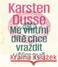 Mé vnitřní dítě chce vraždit všímavě Karsten Dusse 9788027515523 Host