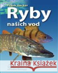 Ryby našich vod Frank Hecker 9788027600977