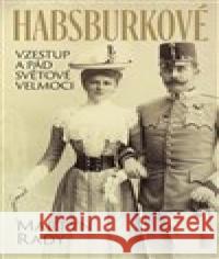 Habsburkové. Vzestup a pád světové velmoci Martyn Rady 9788027601813