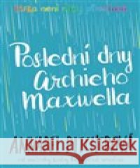 Poslední dny Archieho Maxwella Annabel Pitcherová 9788027603923 #booklab