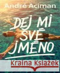 Dej mi své jméno André Aciman 9788027605132