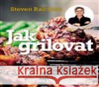 Jak grilovat. Velká ilustrovaná kniha o technikách barbecue Steven Raichlen 9788027605255