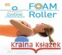 FOAM ROLLER - Cvičení s pěnovým válcem Sam Woodworth 9788027606139