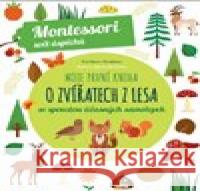 Moje první kniha o zvířatech z lesa (Montessori: Svět úspěchů) Agnese Baruzziová 9788027608218