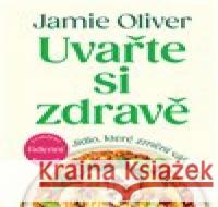 Uvařte si zdravě Jamie Oliver 9788027612642