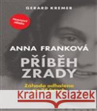 Anna Franková: Příběh zrady Gerard Kremer 9788027700448