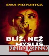 Blíž, než myslíš Ewa Przydryga 9788027701094