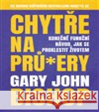 Chytře na prů*ery Gary John Bishop 9788027702367