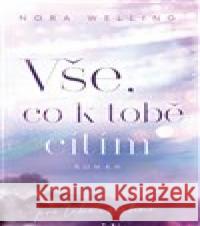 Vše, co k tobě cítím Nora Welling 9788027702404