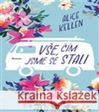 Vše, čím jsme se stali Alice Kellen 9788027704507