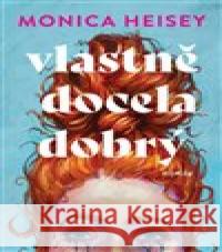 Vlastně docela dobrý Monica Heisey 9788027711895