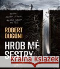 Hrob mé sestry Robert Dugoni 9788027712472