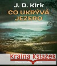 Co ukrývá jezero J.D. Kirk 9788027713400