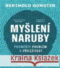 Myšlení naruby: Proměňte problém v příležitost Berthold Gunster 9788027741885