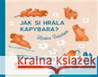 Jak si hrála kapybara? Žaneta Aradská 9788027744183 Drobek