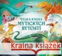 Velká kniha mytických bytostí Anna Láng 9788027761982