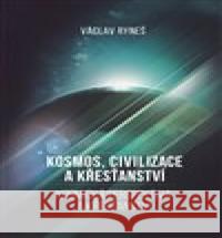 Kosmos, civilizace a křesťanství Václav Ryneš 9788027800698