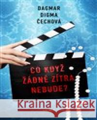 Co když žádné zítra nebude? Dagmar Digma Čechová 9788027904914 MOBA