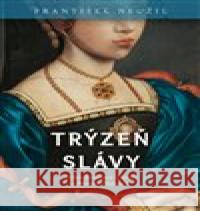 Trýzeň slávy František Neužil 9788027907755