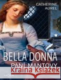 Bella Dona - Paní Mantovy Catherine Aurel 9788027908110