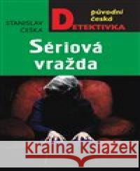 Sériová vražda Stanislav Češka 9788027908165