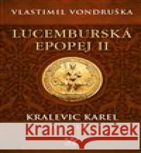 Lucemburská epopej II - Kralevic Karel (1334-1347) Vlastimil Vondruška 9788027909865 MOBA