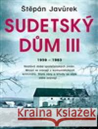 Sudetský dům III. Štěpán Javůrek 9788027912902