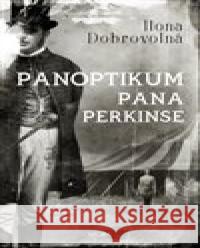 Panoptikum pana Perkinse Ilona Dobrovolná 9788027913084