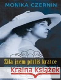 Žila jsem příliš krátce Monika Czernin 9788027925841