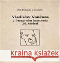 Vladislav Vančura v literárním kontextu 20. století Jiří Poláček 9788028001384